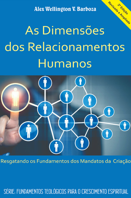 As Dimensões dos Relacionamentos Humanos: Resgatando os Fundamentos dos Mandatos da Criação