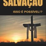 Certeza de Salvação: Isso é Possível!?