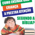 Como ensinar uma criança a prestar atenção segundo a Bíblia? Uma resposta interdisciplinar ao T.D.A.H. – Ebook