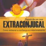 Depois de um Caso Extraconjugal: Como restaurar a confiança e o relacionamento – Ebook