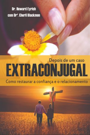 Depois de um Caso Extraconjugal: Como restaurar a confiança e o relacionamento - Ebook