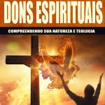 Discernindo Dons espirituais: Compreendendo sua natureza e teologia – Ebook