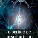 O Delírio do desequilíbrio químico – Ebook