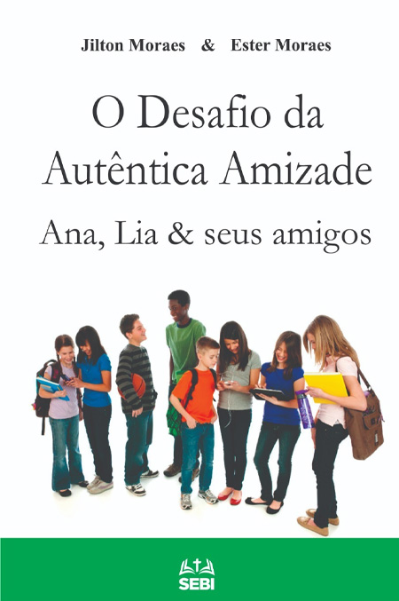 O desafio da verdadeira amizade: Ana, Lia & seus amigos