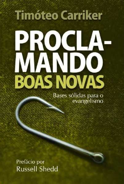 Proclamando as Boas Novas: bases solidas para o evangelismo