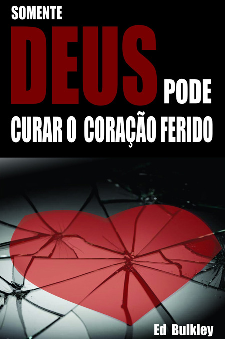 Somente Deus pode Curar o Coração Ferido - Ebook