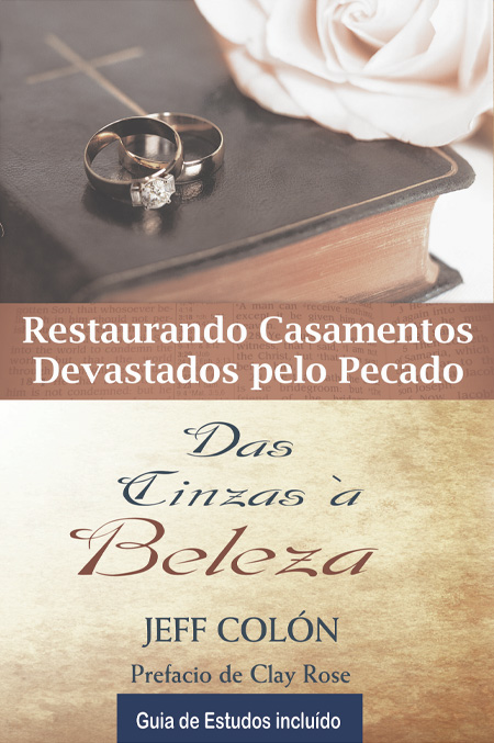 Das Cinzas à Beleza – Restaurando casamentos devastados pelo pecado