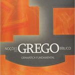 Noções do Grego Bíblico: Gramática Fundamental