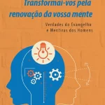 Transformai-vos pela renovação da vossa mente