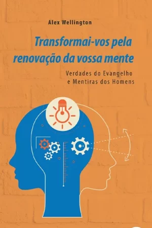 Transformai-vos pela renovação da vossa mente